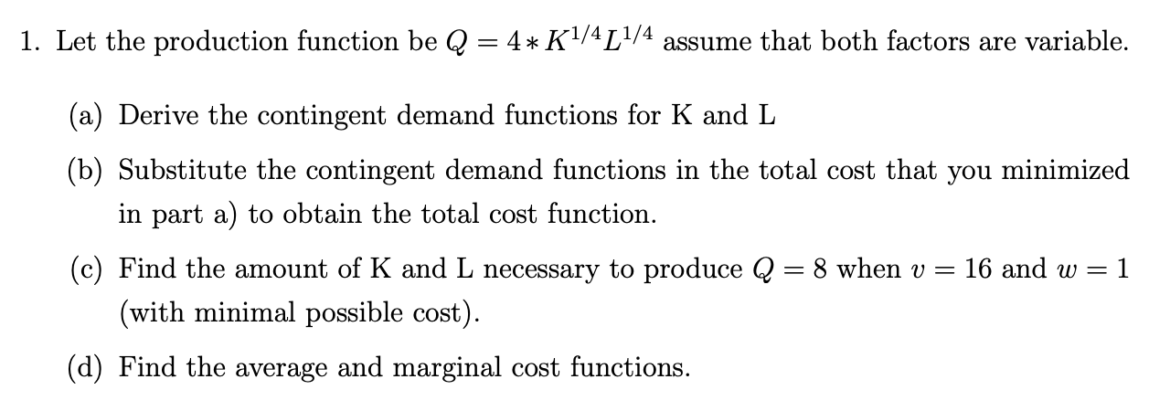 Solved 1. Let the production function be Q = 4* K1/4 [1/4 | Chegg.com