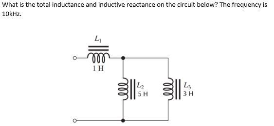 Solved What is the total inductance and inductive reactance | Chegg.com