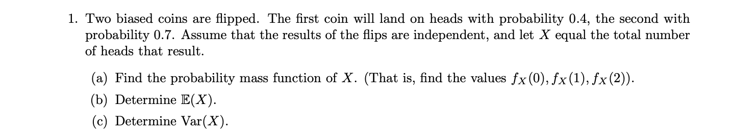 Solved 1. Two biased coins are flipped. The first coin will | Chegg.com