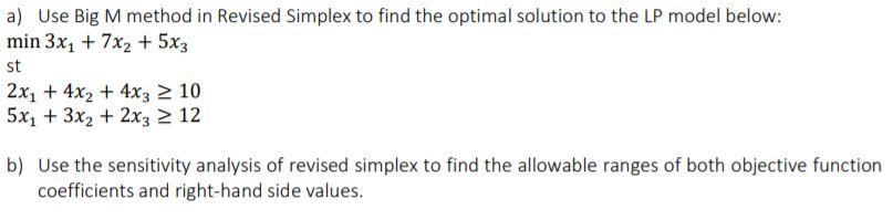Solved a) Use Big M method in Revised Simplex to find the | Chegg.com