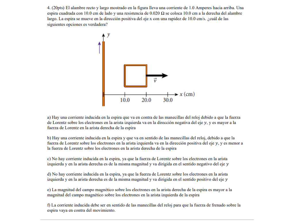 4. (20pts) El alambre recto y largo mostrado en la figura lleva una corriente de 1.0 Amperes hacia arriba. Una espira cuadrad