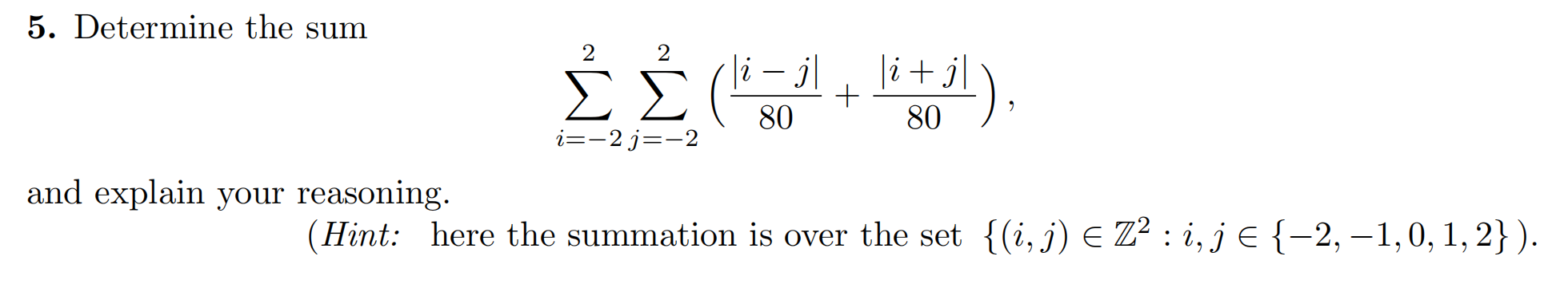 Solved 5. Determine the sum ∑i=−22∑j=−22(80∣i−j∣+80∣i+j∣) | Chegg.com