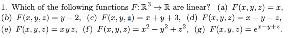 1. Which of the following functions \( F: \mathbb{R}^{3} \rightarrow \mathbb{R} \) are linear? (a) \( F(x, y, z)=x \) (b) \(