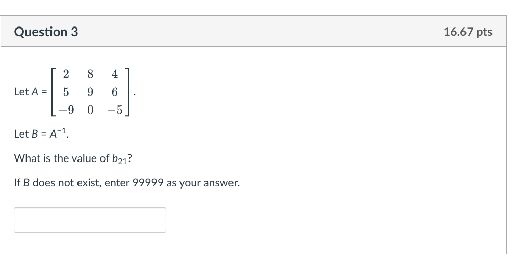 Solved Let A=⎣⎡25−989046−5⎦⎤ Let B=A−1. What Is The Value Of | Chegg.com