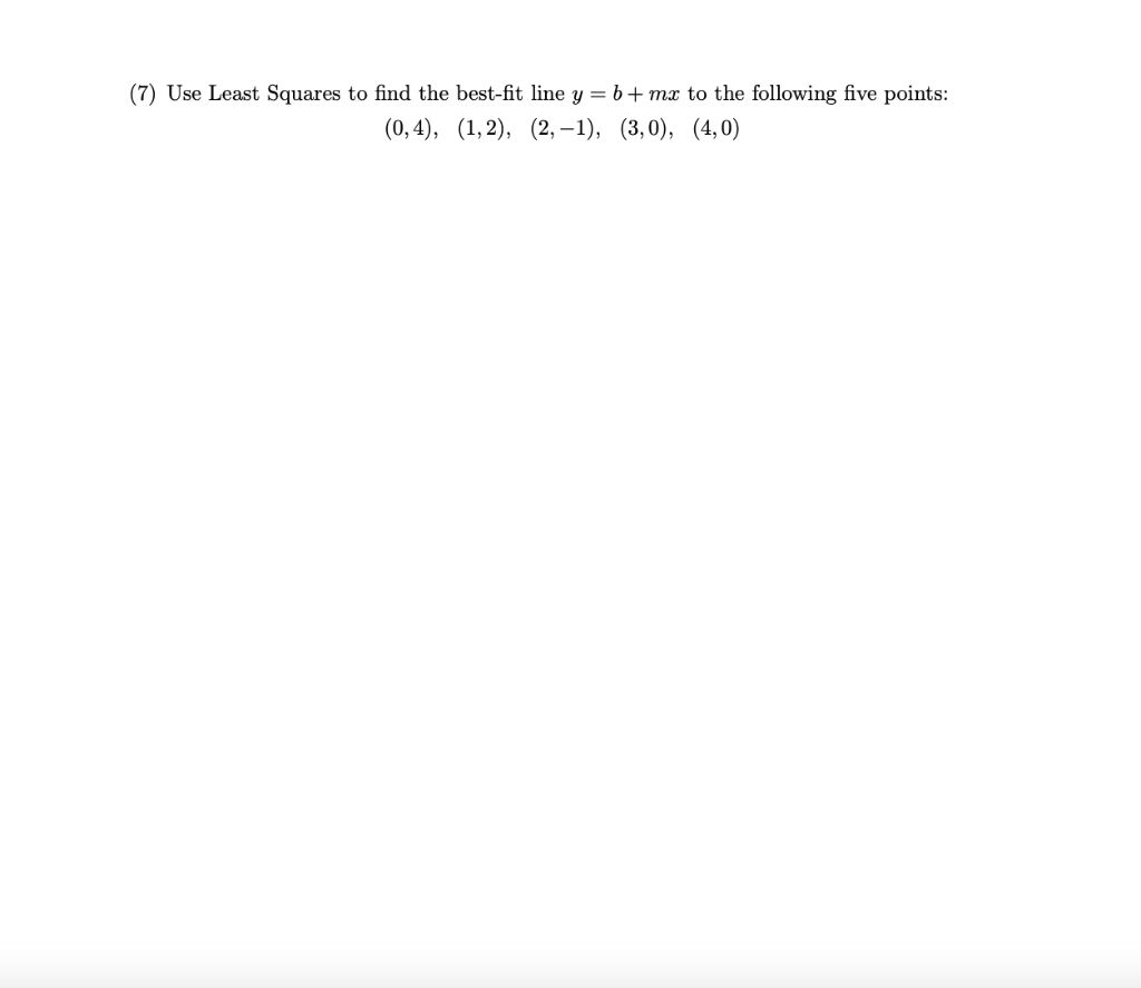 Solved (7) Use Least Squares to find the best-fit line y = b | Chegg.com