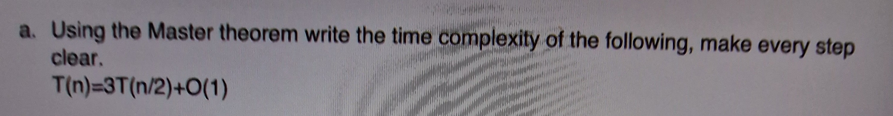 Solved a. Using the Master theorem write the time complexity | Chegg.com