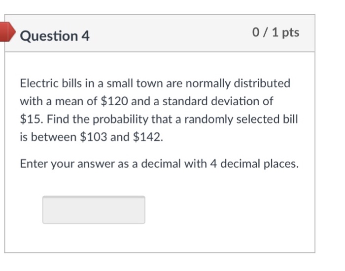 Solved Question 4 0 1 Pts Electric Bills In A Small Town Are | Chegg.com