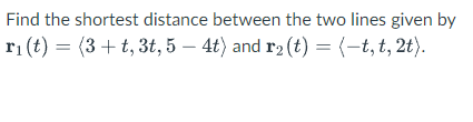 Solved Find the shortest distance between the two lines | Chegg.com