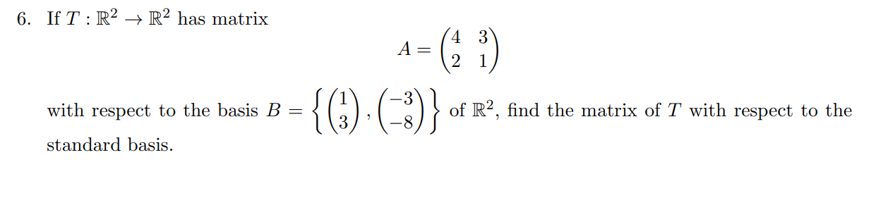 Solved 6. If T:R2→R2 has matrix A=(4231) with respect to the | Chegg.com