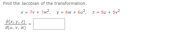 Find the Jacobian of the transformation. \[ x=7 v+7 w^{2}, \quad y=6 w+6 u^{2}, \quad z=5 u+5 v^{2} \] \[ \frac{\partial(x, y