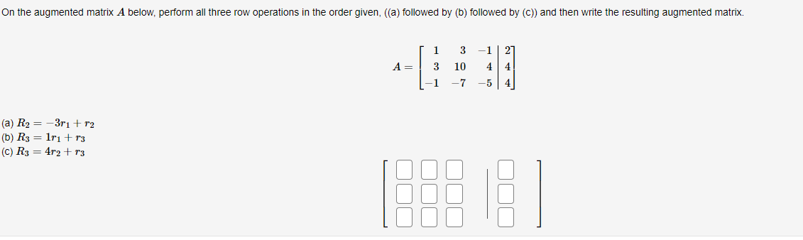 Solved On the augmented matrix A below perform all three Chegg