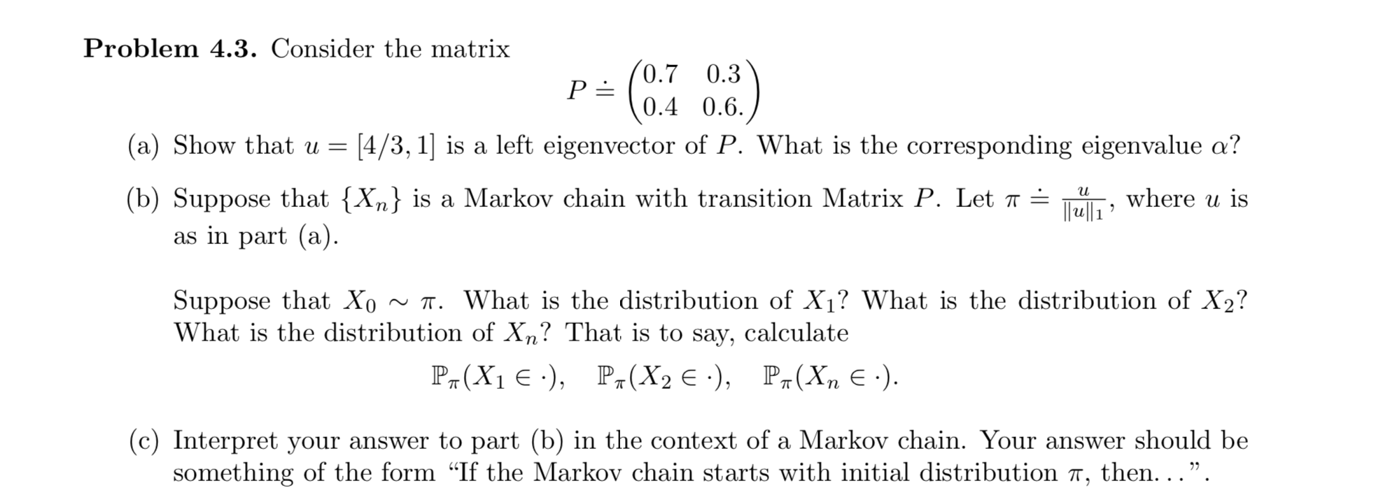 Solved Problem 4.3. Consider the matrix P≐(0.70.40.30.6.) | Chegg.com