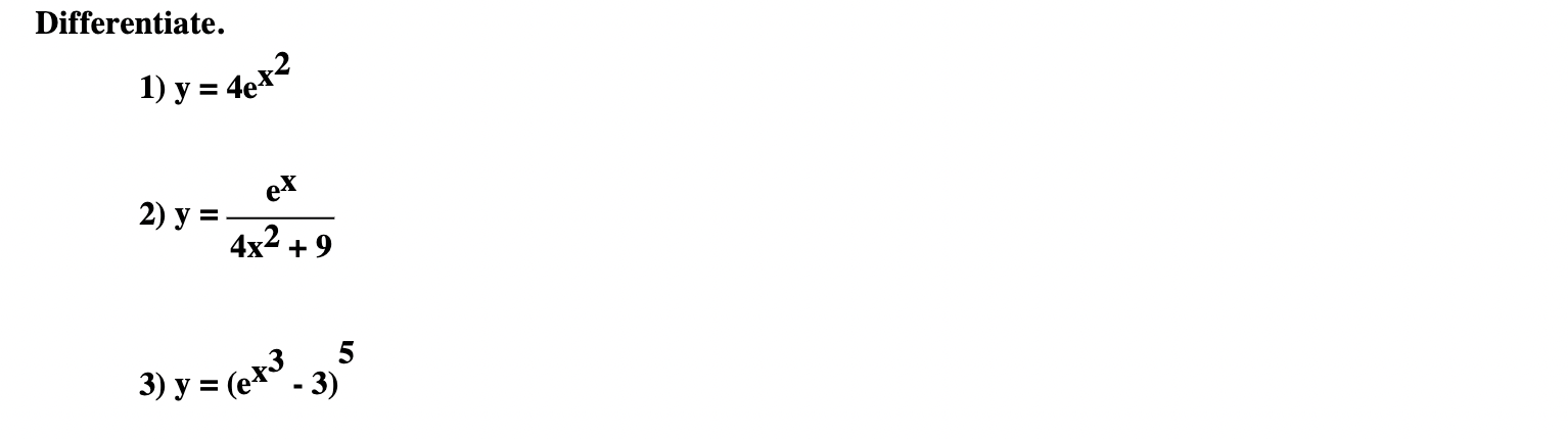 Differentiate. 1) y = 4X² ex 2) y 4x² +9 3) y = (ex³ - 3)5