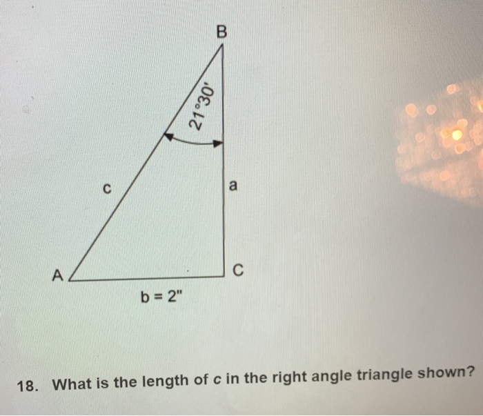 Solved B=2" 18. What Is The Length Of C In The Right Angle | Chegg.com