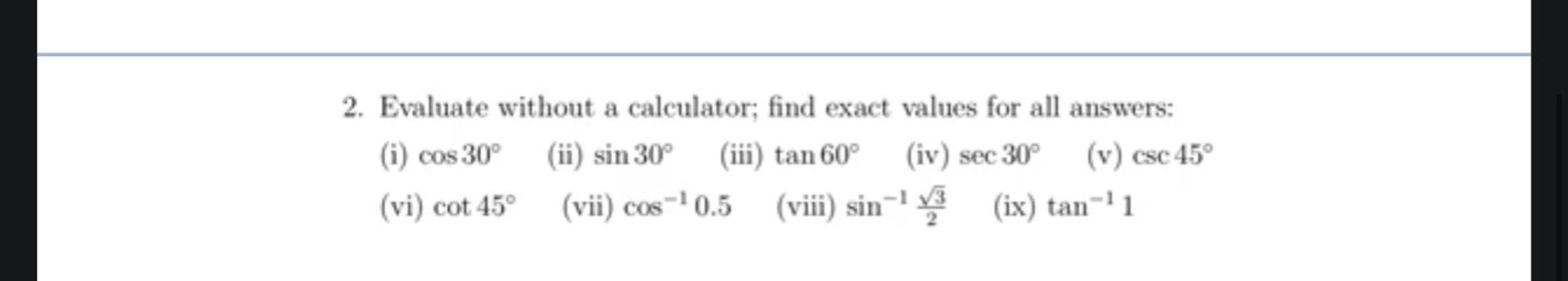 2. Evaluate without a calculator; find exact values for all answers: (i) \( \cos 30^{\circ} \) (ii) \( \sin 30^{\circ} \) (ii