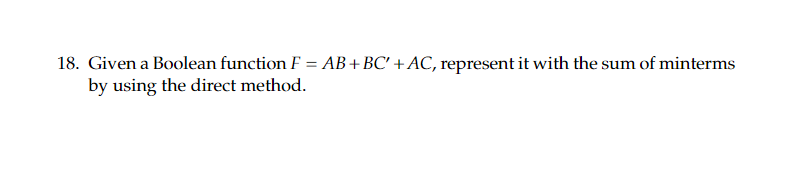 Solved 18. Given A Boolean Function F=AB+BC′+AC, Represent | Chegg.com