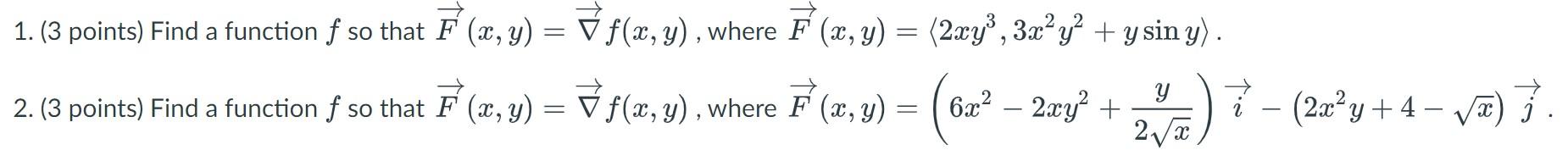 1. (3 points) Find a function f so that F(x, y) = 2. (3 points) Find a function f so that F¹(x, y) = f(x, y), where F(x, y) =