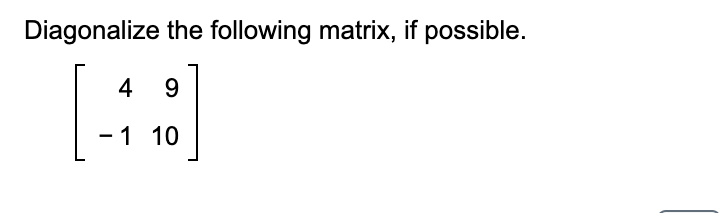 Solved Diagonalize the following matrix, if possible. | Chegg.com