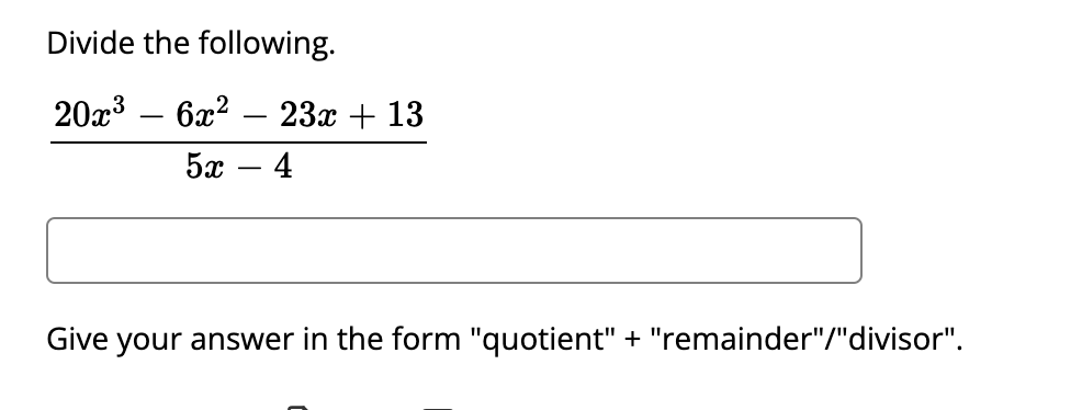 Solved Divide the following. 5x−420x3−6x2−23x+13 Give your | Chegg.com