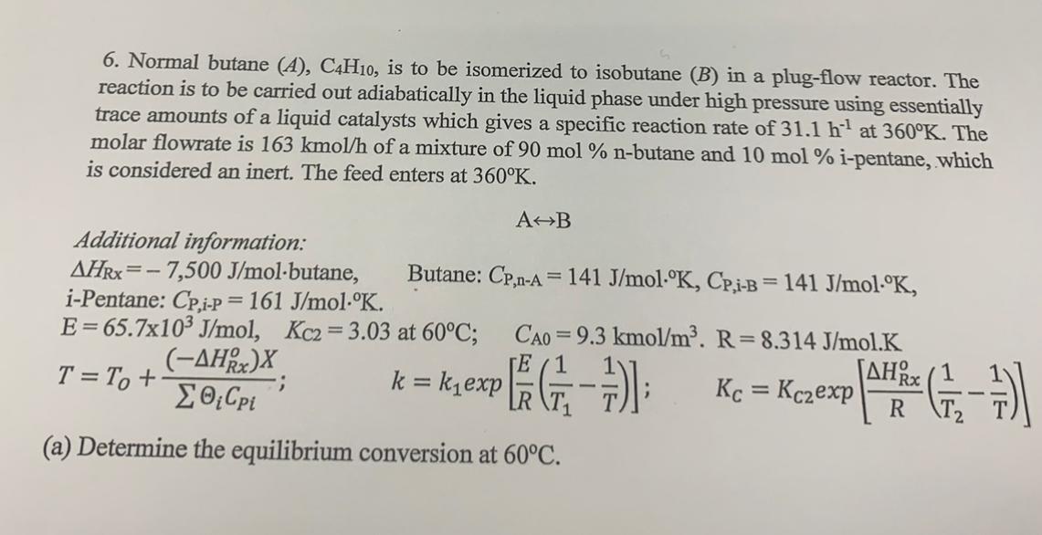 Solved 6. Normal butane (A), C4H10, is to be isomerized to