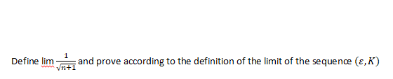 Solved Define lim 1/√(n+1) and prove according to the | Chegg.com