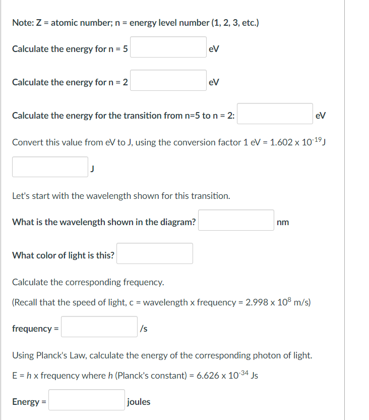 Note: \( Z \) = atomic number; \( n \) = energy level number (1, 2, 3, etc.)
Calculate the energy for \( n=5 \)
Calculate the