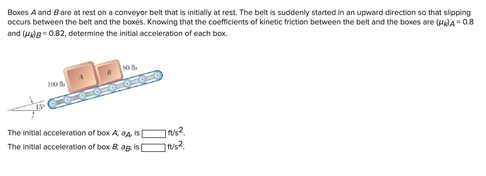 Solved Boxes A and B are at rest on a conveyor belt that is