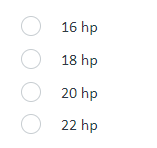 \( 16 \mathrm{hp} \)
\( 18 \mathrm{hp} \)
\( 20 \mathrm{hp} \)
\( 22 \mathrm{hp} \)