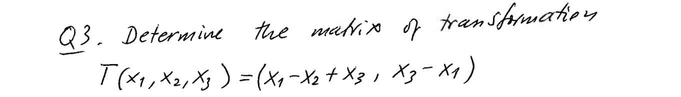 Solved Q3. Determine the matrix of transformation T(+1, X2, | Chegg.com