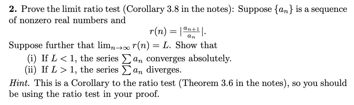 Solved an = 2. Prove the limit ratio test (Corollary 3.8 in | Chegg.com