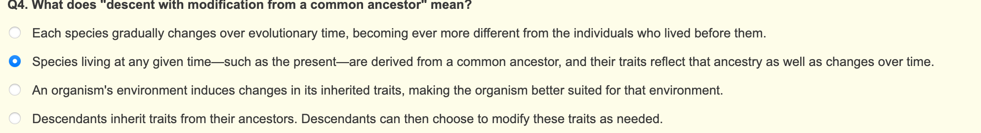 24. What does descent with modification from a common ancestor mean?
Each species gradually changes over evolutionary time,