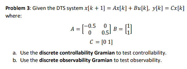 Solved Problem 3: Given the DTS system x[k + 1] = Ax[k] + | Chegg.com