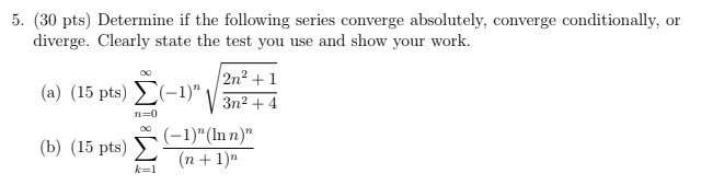 Solved 5. (30 pts) Determine if the following series | Chegg.com