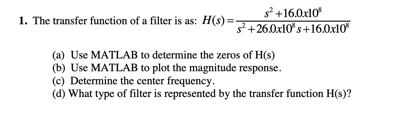 Solved 1. The transfer function of a filter is as: H(s) = s? | Chegg.com