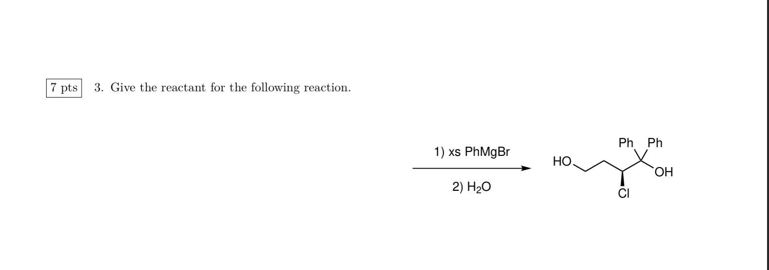 Solved 7 pts 3. Give the reactant for the following | Chegg.com