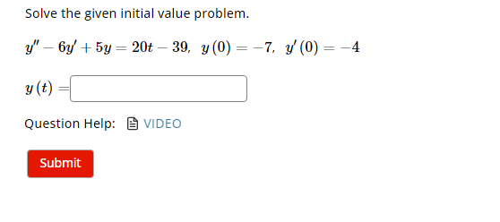 Solve the given initial value problem. \[ \begin{array}{l} y^{\prime \prime}-6 y^{\prime}+5 y=20 t-39, \quad y(0)=-7, y^{\pri