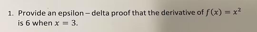 Solved 1. Provide an epsilon-delta proof that the derivative | Chegg.com