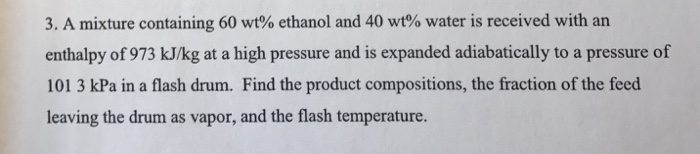 Solved 3. A mixture containing 60 wt% ethanol and 40 wt% | Chegg.com