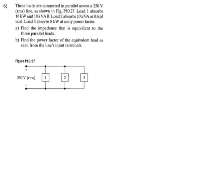 Solved Three loads are connected in parallel across a 250 V | Chegg.com