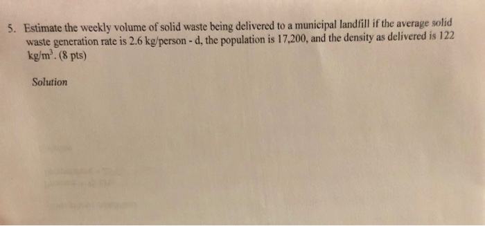 Solved 5. Estimate the weekly volume of solid waste being | Chegg.com