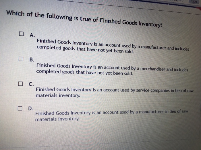 Solved Which of the following is true of Finished Goods