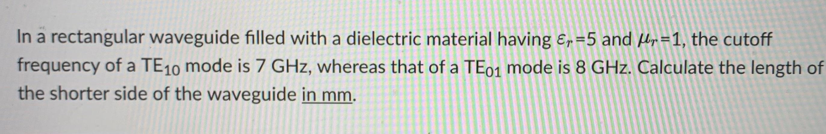 Solved In a rectangular waveguide filled with a dielectric | Chegg.com