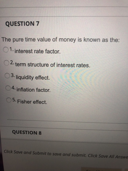 Solved QUESTION 7 The pure time value of money is known as | Chegg.com
