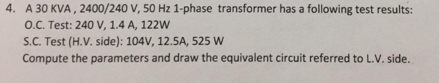 Solved 4. A 30 KVA , 2400/240 V, 50 Hz 1-phase transformer | Chegg.com