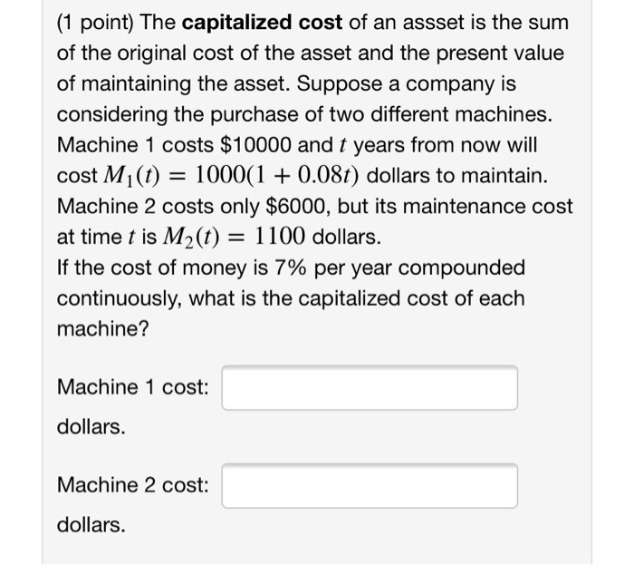 Solved (1 point) The capitalized cost of an assset is the