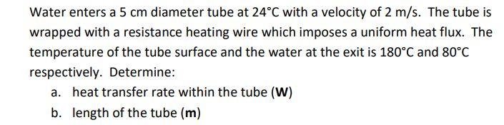Solved Water enters a 5 cm diameter tube at 24°C with a | Chegg.com