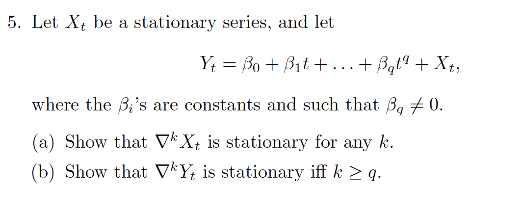 Solved 5. Let Xt be a stationary series, and let Yt = Bo + | Chegg.com
