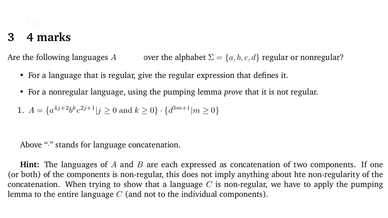 3 4 marks Are the following languages A over the alphabet = {a,b,c,d} regular or nonregular? • For a language that is regular