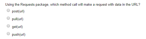 Using the Requests package, which method call will make a request with data in the URL? posturl) pullurl) get(url) push(url)