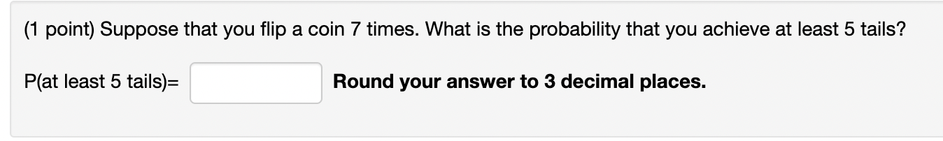 Solved 1 point Suppose that you flip a coin 7 times. What